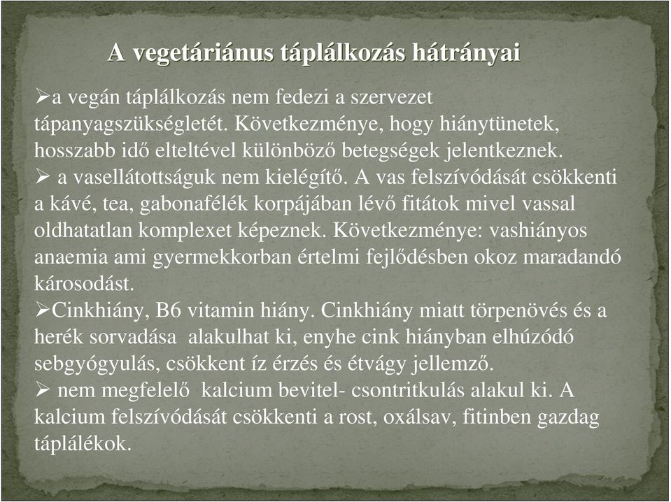 A vas felszívódását csökkenti a kávé, tea, gabonafélék korpájában lévő fitátok mivel vassal oldhatatlan komplexet képeznek.