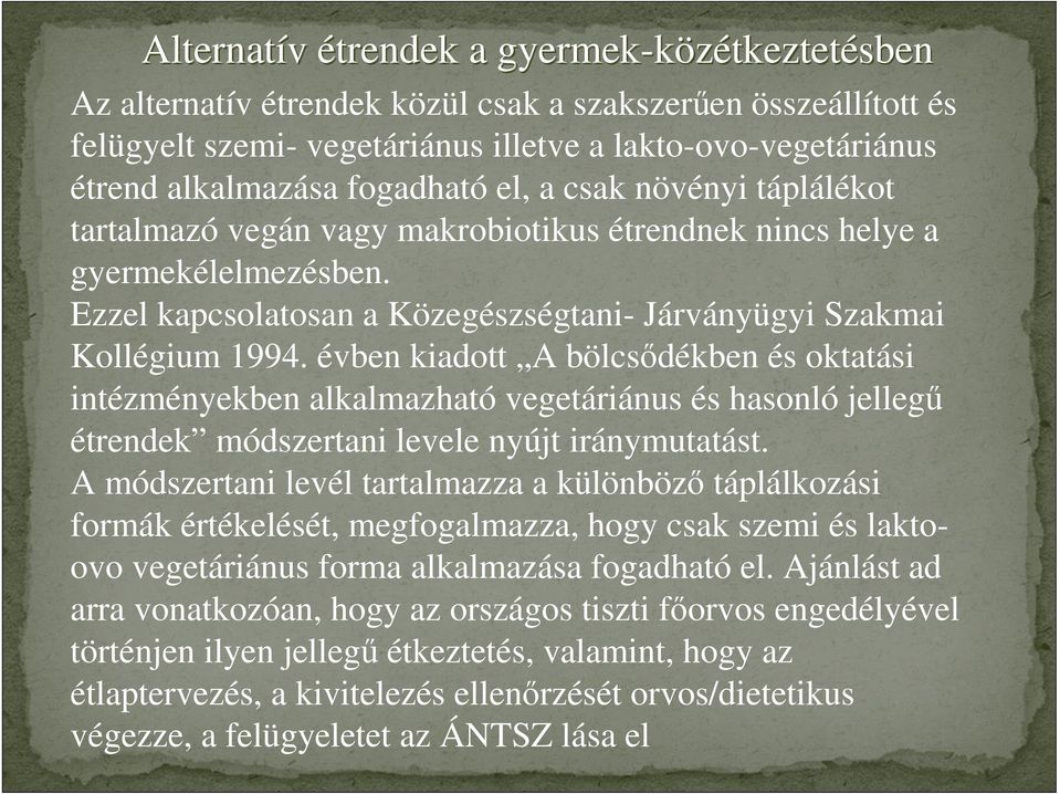 Ezzel kapcsolatosan a Közegészségtani- Járványügyi Szakmai Kollégium 1994.