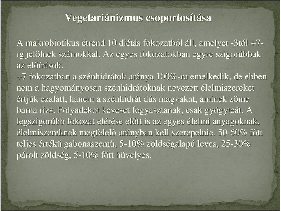 +7 fokozatban a szénhidr nhidrátok aránya 100%-ra emelkedik, de ebben nem a hagyományosan szénhidr nhidrátoknak nevezett élelmiszereket értjük k ezalatt, hanem a szénhidr nhidrát