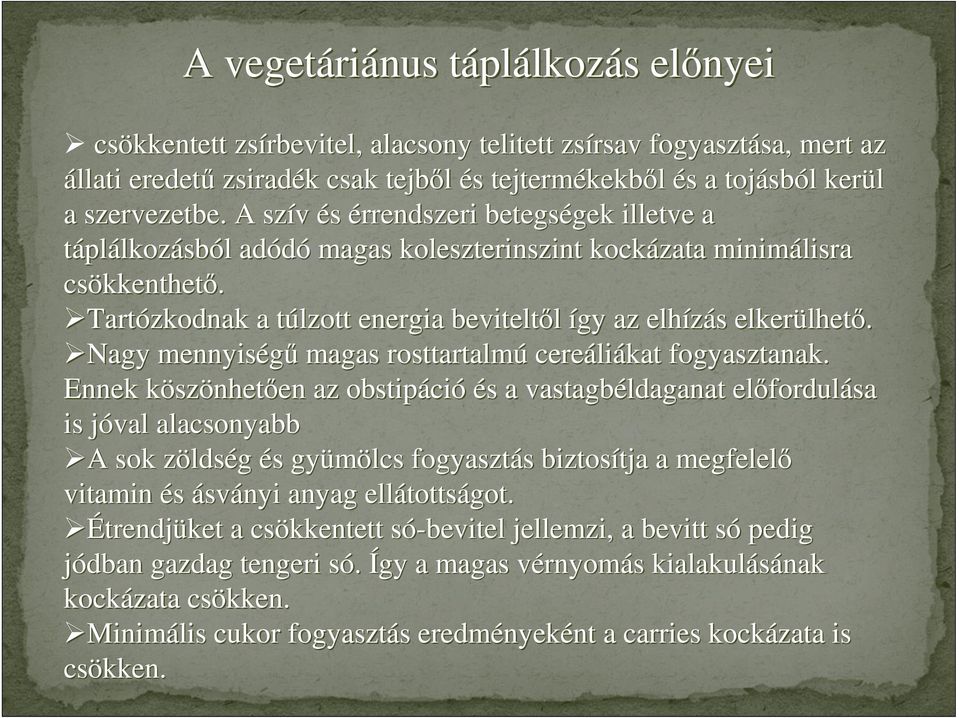 Tartózkodnak a túlzott t energia beviteltől így az elhízás s elkerülhet lhető. Nagy mennyiségű magas rosttartalmú cereáli liákat fogyasztanak.