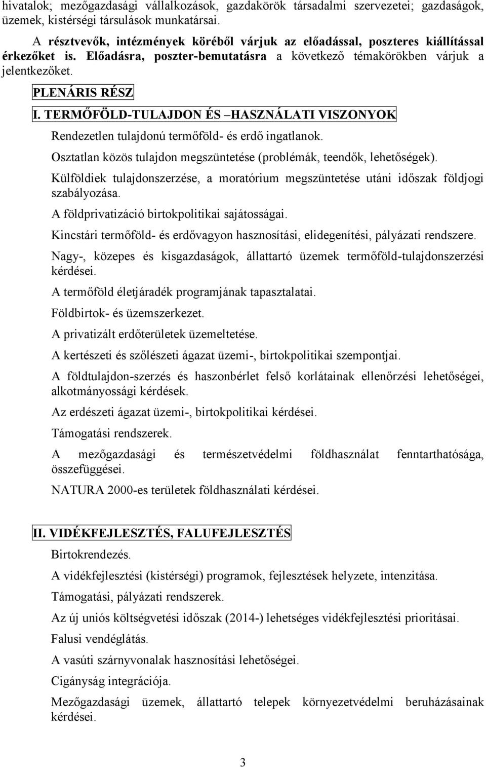 TERMŐFÖLD-TULAJDON ÉS HASZNÁLATI VISZONYOK Rendezetlen tulajdonú termőföld- és erdő ingatlanok. Osztatlan közös tulajdon megszüntetése (problémák, teendők, lehetőségek).
