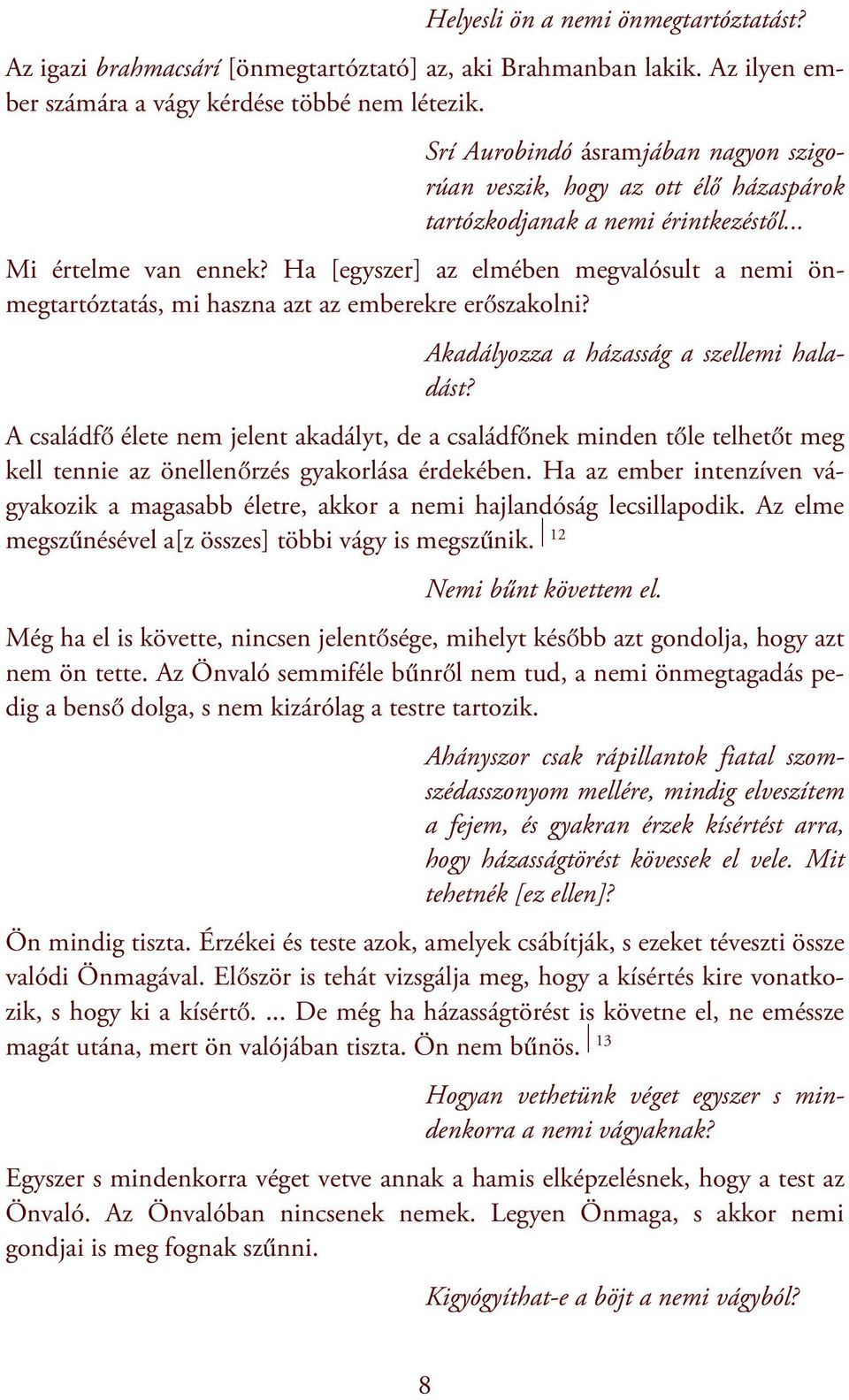 Ha [egyszer] az elmében megvalósult a nemi önmegtartóztatás, mi haszna azt az emberekre erőszakolni? Akadályozza a házasság a szellemi haladást?