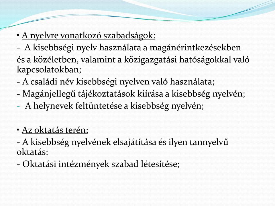 - Magánjellegű tájékoztatások kiírása a kisebbség nyelvén; - A helynevek feltüntetése a kisebbség nyelvén; Az