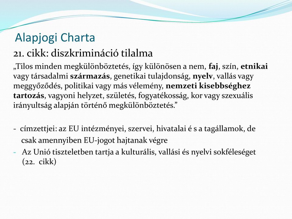 tulajdonság, nyelv, vallás vagy meggyőződés, politikai vagy más vélemény, nemzeti kisebbséghez tartozás, vagyoni helyzet, születés,