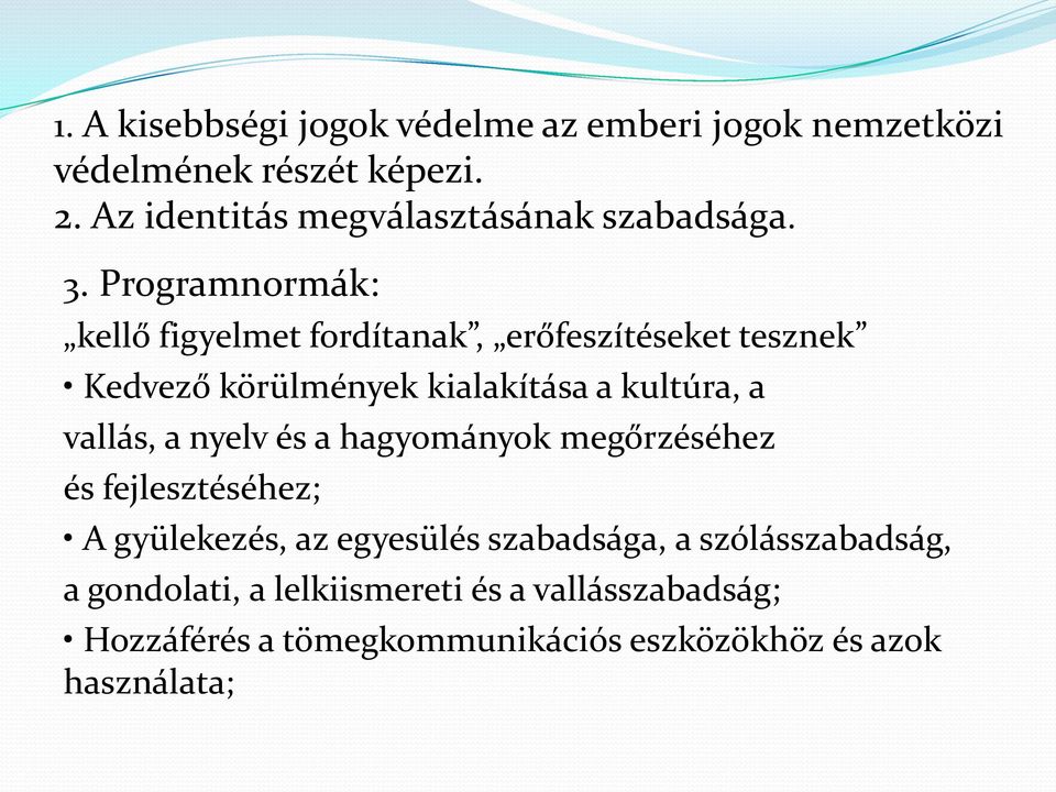 Programnormák: kellő figyelmet fordítanak, erőfeszítéseket tesznek Kedvező körülmények kialakítása a kultúra, a vallás,