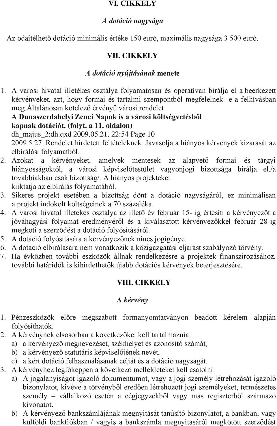 általánosan kötelező érvényű városi rendelet A Dunaszerdahelyi Zenei Napok is a városi költségvetésből kapnak dotációt. (folyt. a 11. oldalon) dh_majus_2:dh.qxd 2009.05.21. 22:54 Page 10 2009.5.27.