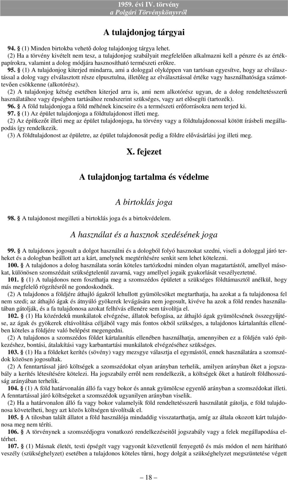 (1) A tulajdonjog kiterjed mindarra, ami a dologgal olyképpen van tartósan egyesítve, hogy az elválasztással a dolog vagy elválasztott része elpusztulna, illetıleg az elválasztással értéke vagy