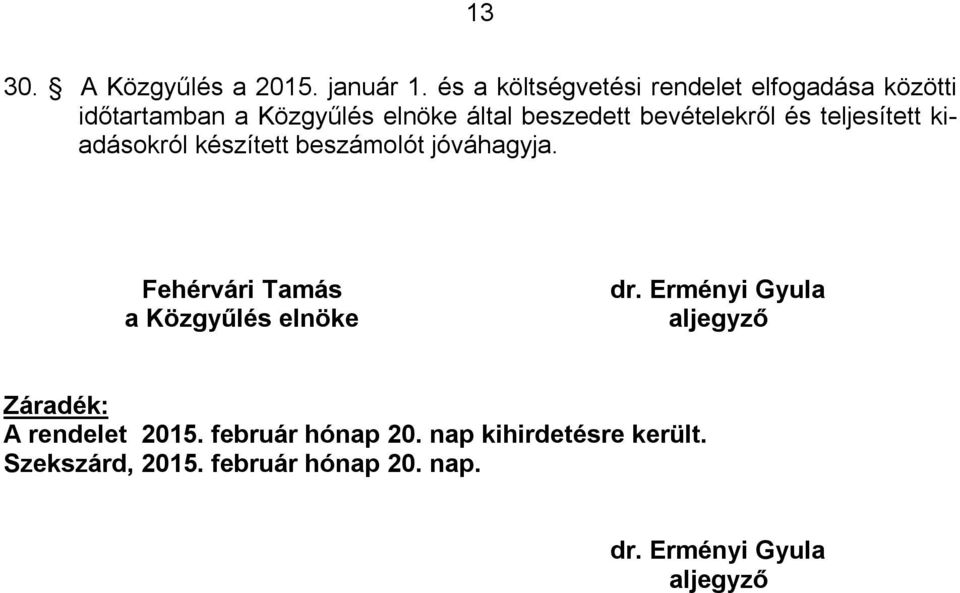 bevételekről és teljesített kiadásokról készített beszámolót jóváhagyja.