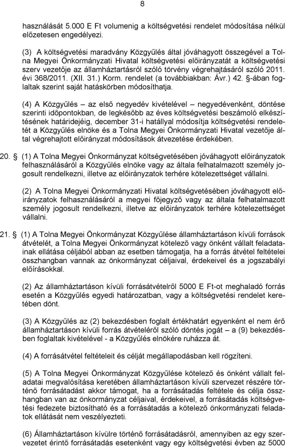 végrehajtásáról szóló 2011. évi 368/2011. (XII. 31.) Korm. rendelet (a továbbiakban: Ávr.) 42. -ában foglaltak szerint saját hatáskörben módosíthatja.
