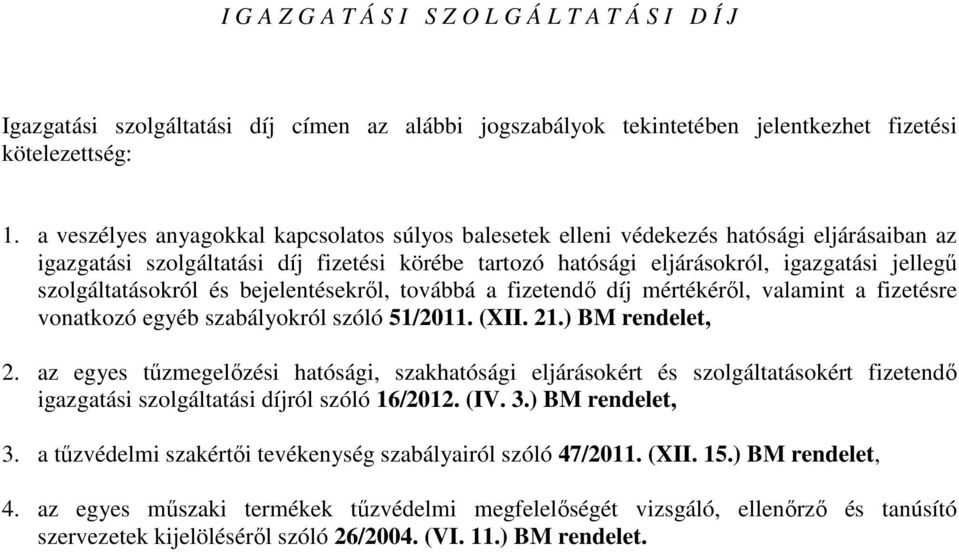 szolgáltatásokról és bejelentésekről, továbbá a fizetendő díj mértékéről, valamint a fizetésre vonatkozó egyéb szabályokról szóló 51/2011. (XII. 21.) BM rendelet, 2.