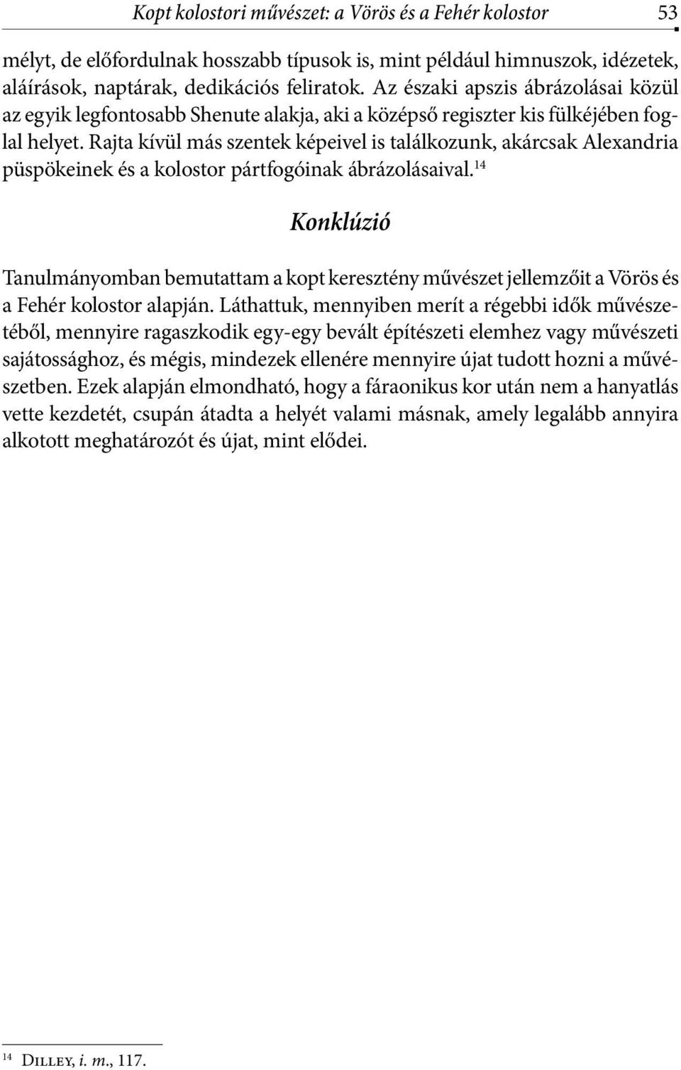 Rajta kívül más szentek képeivel is találkozunk, akárcsak Alexandria püspökeinek és a kolostor pártfogóinak ábrázolásaival.
