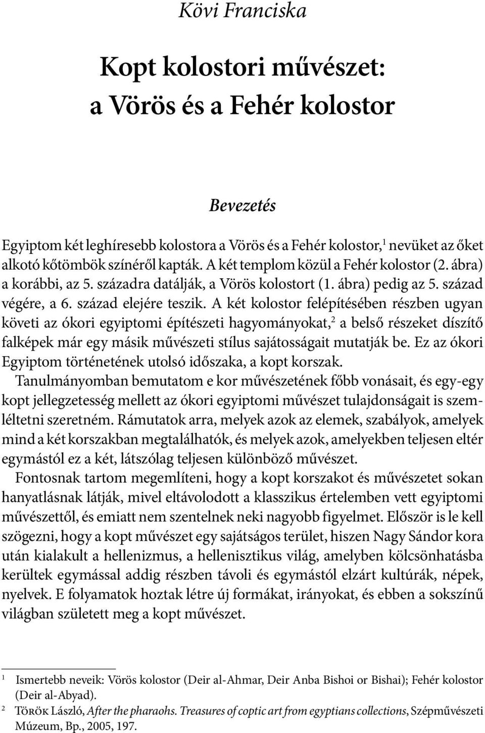A két kolostor felépítésében részben ugyan követi az ókori egyiptomi építészeti hagyományokat, 2 a belső részeket díszítő falképek már egy másik művészeti stílus sajátosságait mutatják be.