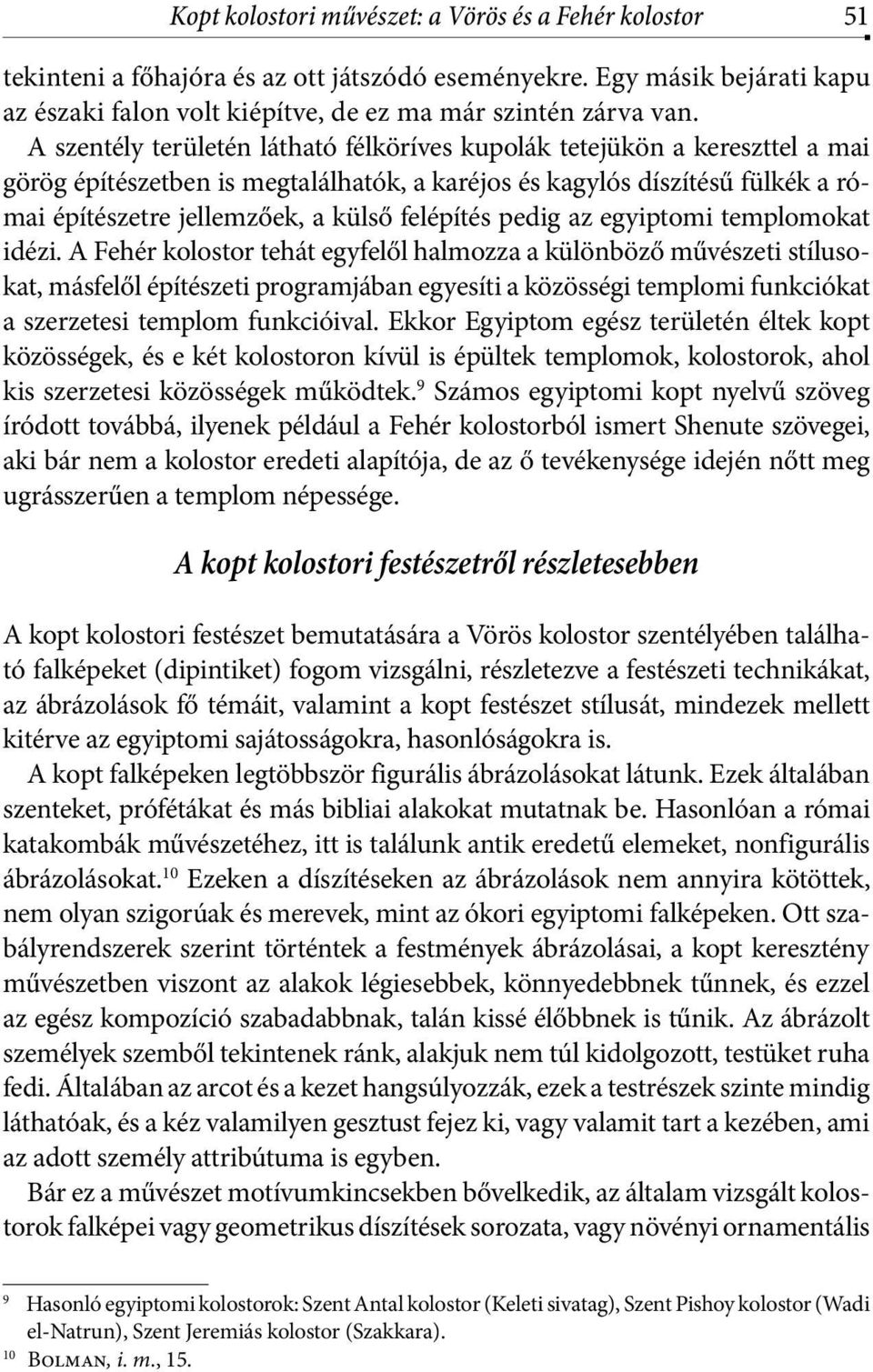 felépítés pedig az egyiptomi templomokat idézi.