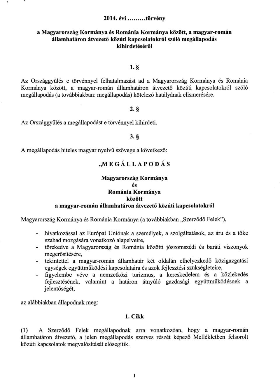 elismerésére. 2. Az Országgy űlés a megállapodást e törvénnyel kihirdeti. 3.