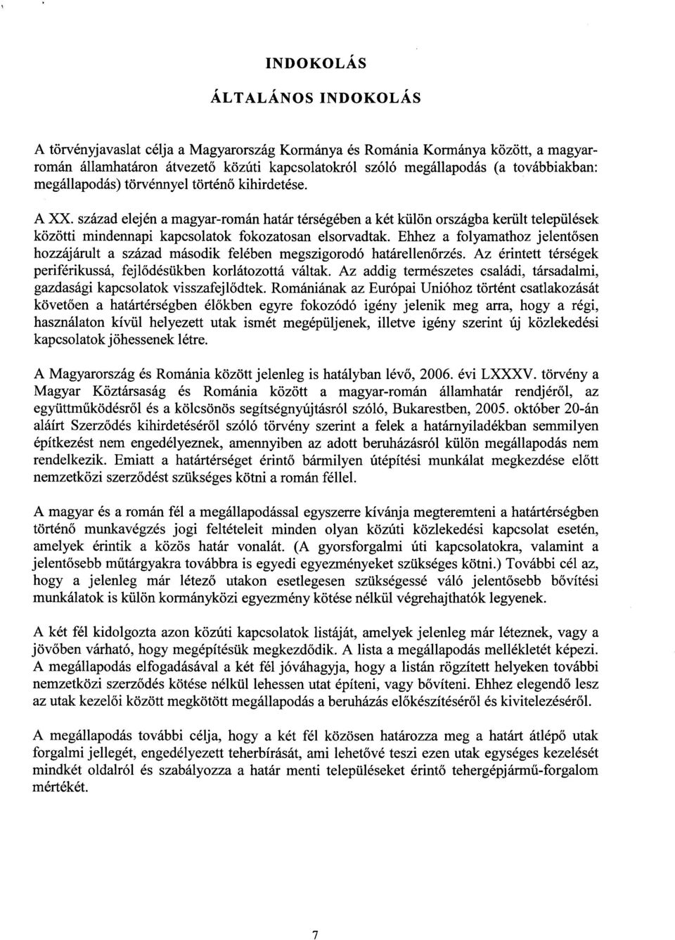 század elején a magyar-román határ térségében a két külön országba került települése k közötti mindennapi kapcsolatok fokozatosan elsorvadtak.