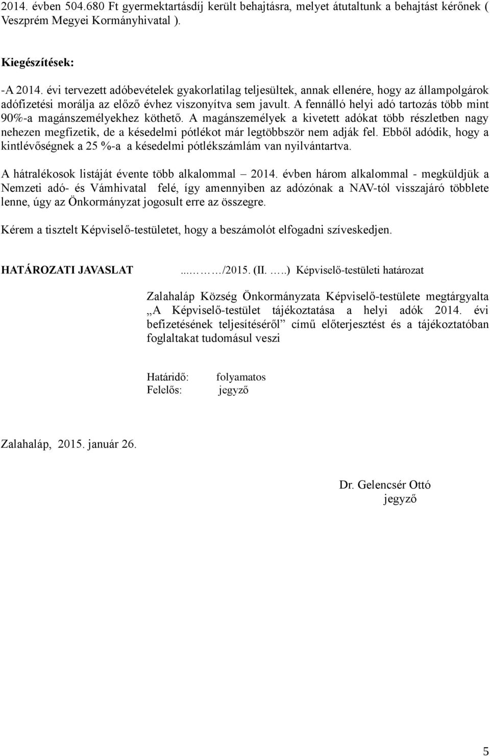 A fennálló helyi adó tartozás több mint 90%-a magánszemélyekhez köthető.