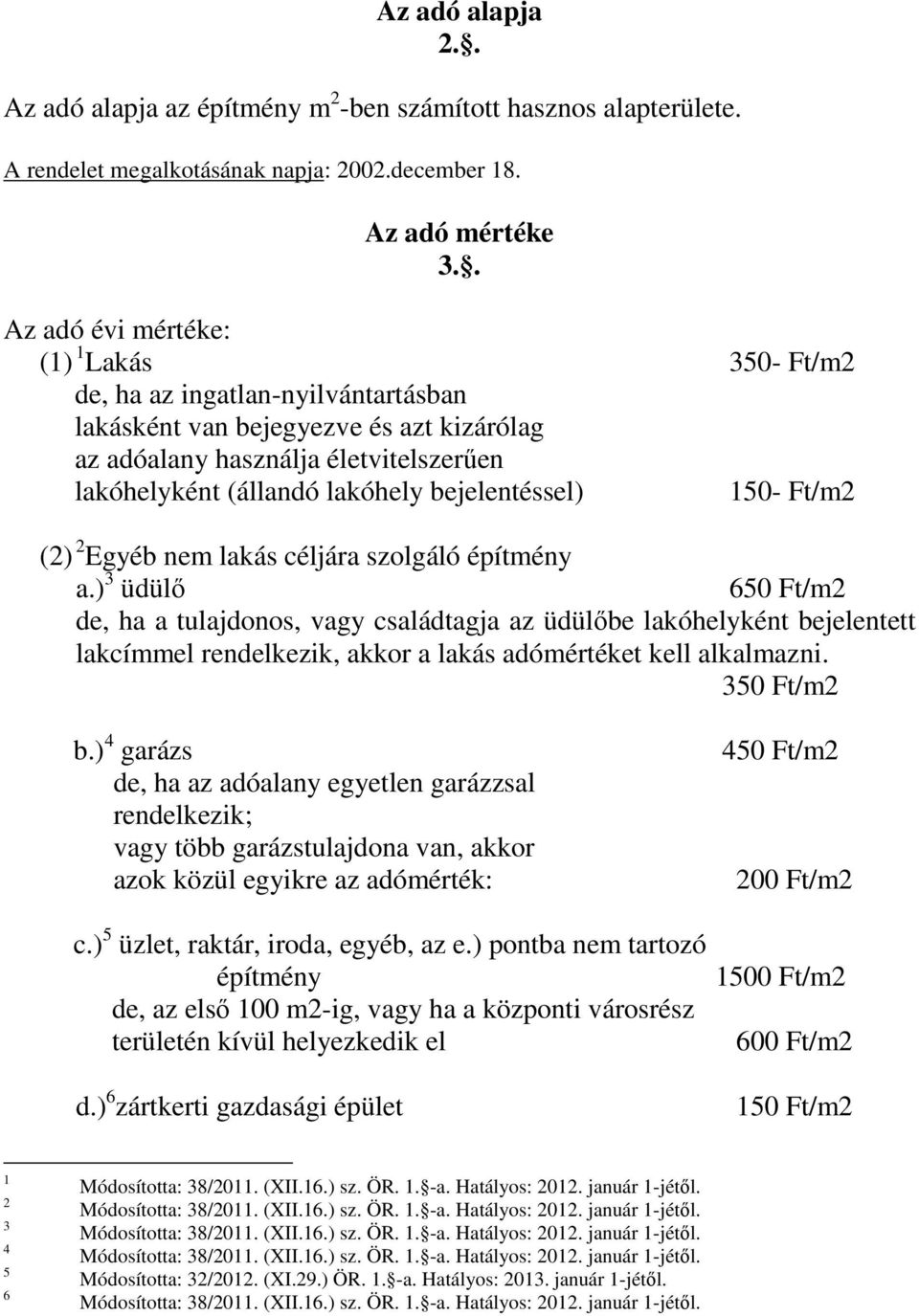 bejelentéssel) 50- Ft/m2 (2) 2 Egyéb nem lakás céljára szolgáló építmény a.