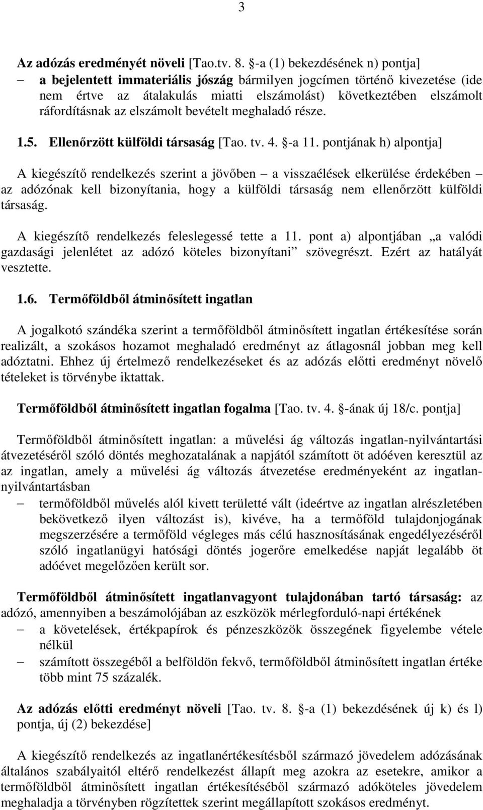 elszámolt bevételt meghaladó része. 1.5. Ellenőrzött külföldi társaság [Tao. tv. 4. -a 11.