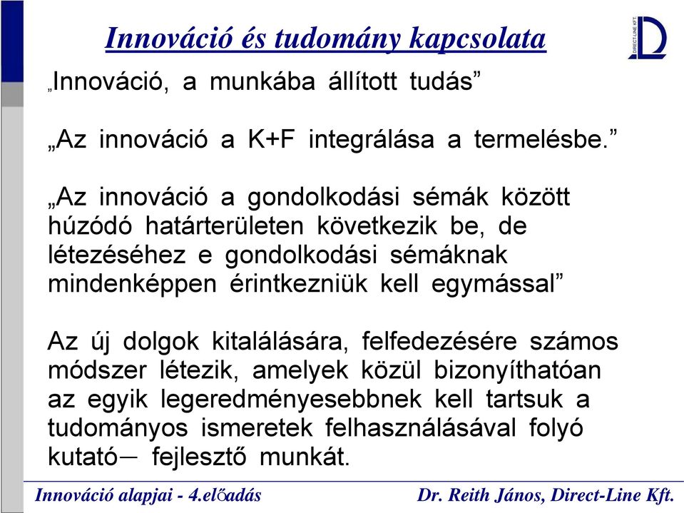 mindenképpen érintkezniük kell egymással Az új dolgok kitalálására, felfedezésére számos módszer létezik, amelyek közül