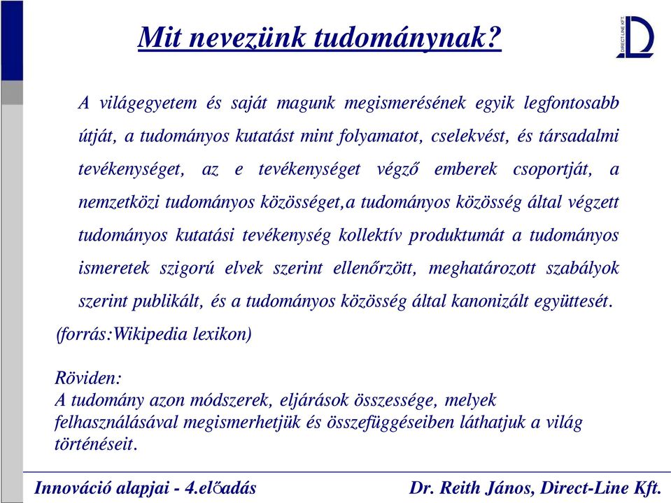 tevékenységet végző emberek csoportját, a nemzetközi tudományos közösséget,a tudományos közösség által végzett tudományos kutatási tevékenység kollektív produktumát a