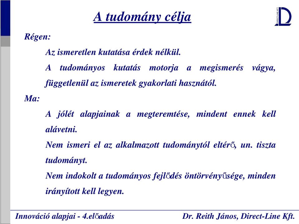 A jólét alapjainak a megteremtése, mindent ennek kell alávetni.