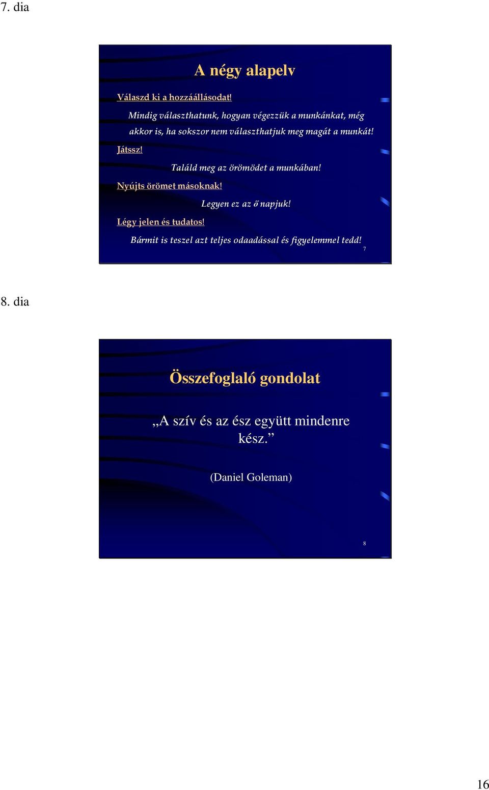 munkát! Játssz! Találd meg az örömödet a munkában! Nyújts örömet másoknak! Legyen ez az őnapjuk!