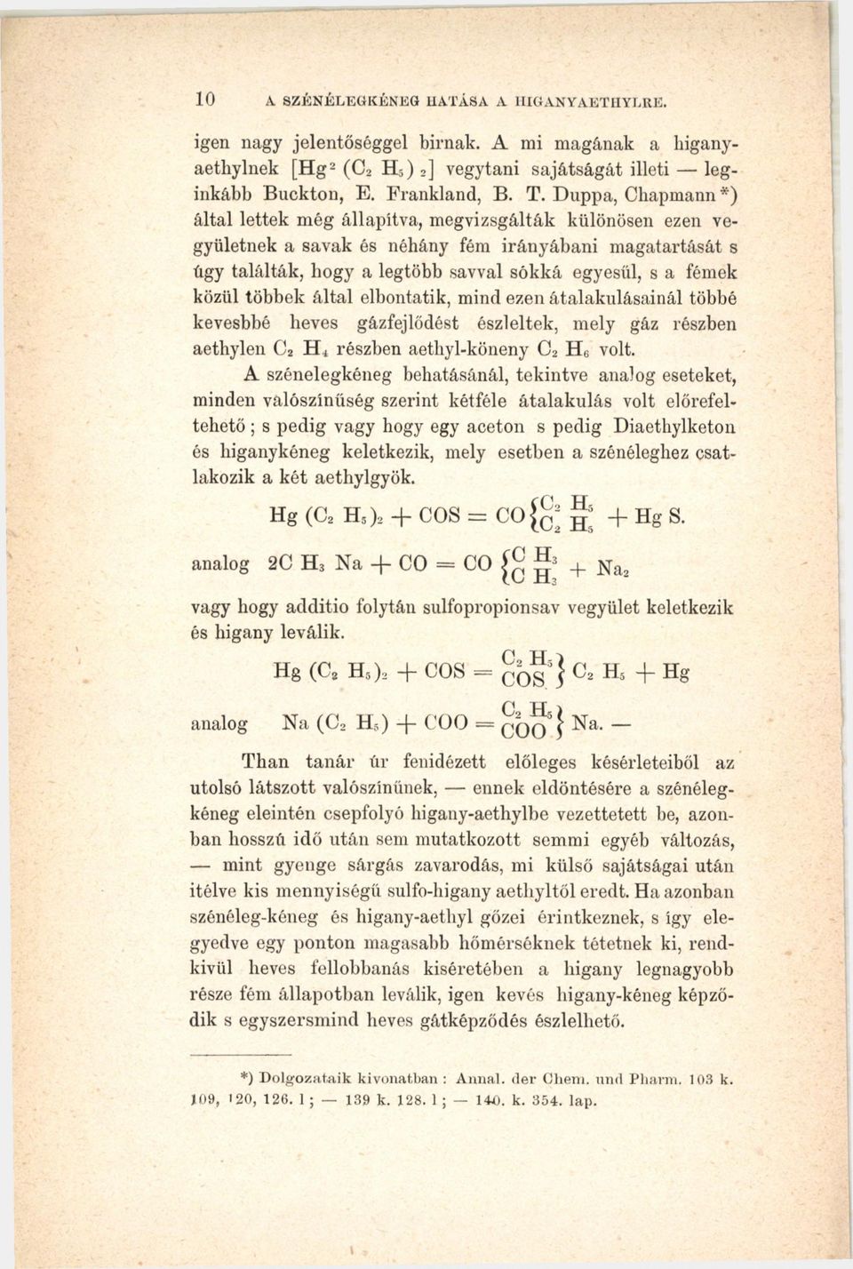 közül többek által elbontatik, mind ezen átalakulásainál többé kevesbbé heves gázfejlődést észleltek, mely gáz részben aethylen C2 H, részben aethyl-köneny C2 H 6 volt.