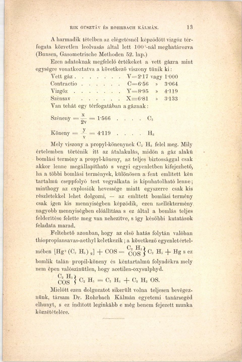 ..y = 8 95» 4'119 Szénsav...X = 6 81» 3-133 Van tehát egy térfogatában a gáznak: Széneny = 1-566.... C, 2v Köneny = = 4-119.... H.8 Mely viszony a propyl-könenynek C3 H 8 felel meg.