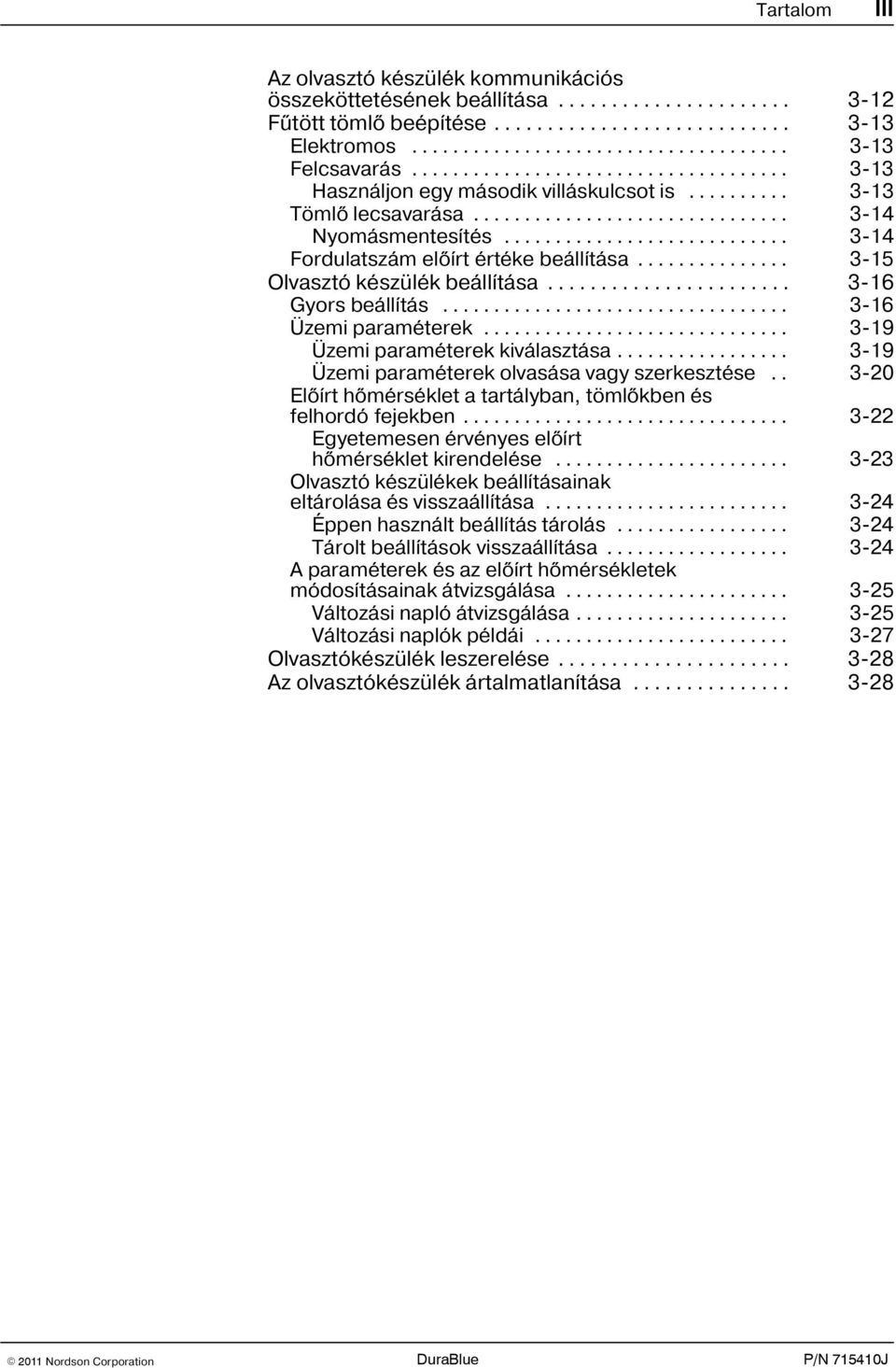 .. 3 19 Üzemi paraméterek kiválasztása... 3 19 Üzemi paraméterek olvasása vagy szerkesztése.. 3 20 Elõírt hõmérséklet a tartályban, tömlõkben és felhordó fejekben.