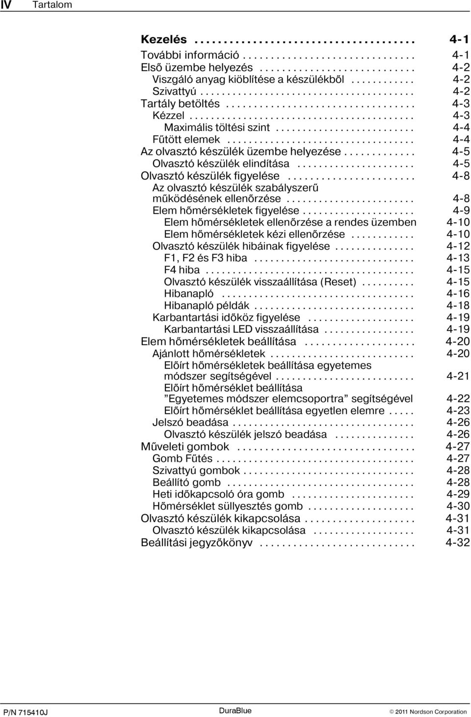 .. 4 8 Az olvasztó készülék szabályszerû mûködésének ellenõrzése... 4 8 Elem hõmérsékletek figyelése... 4 9 Elem hõmérsékletek ellenõrzése a rendes üzemben 4 10 Elem hõmérsékletek kézi ellenõrzése.