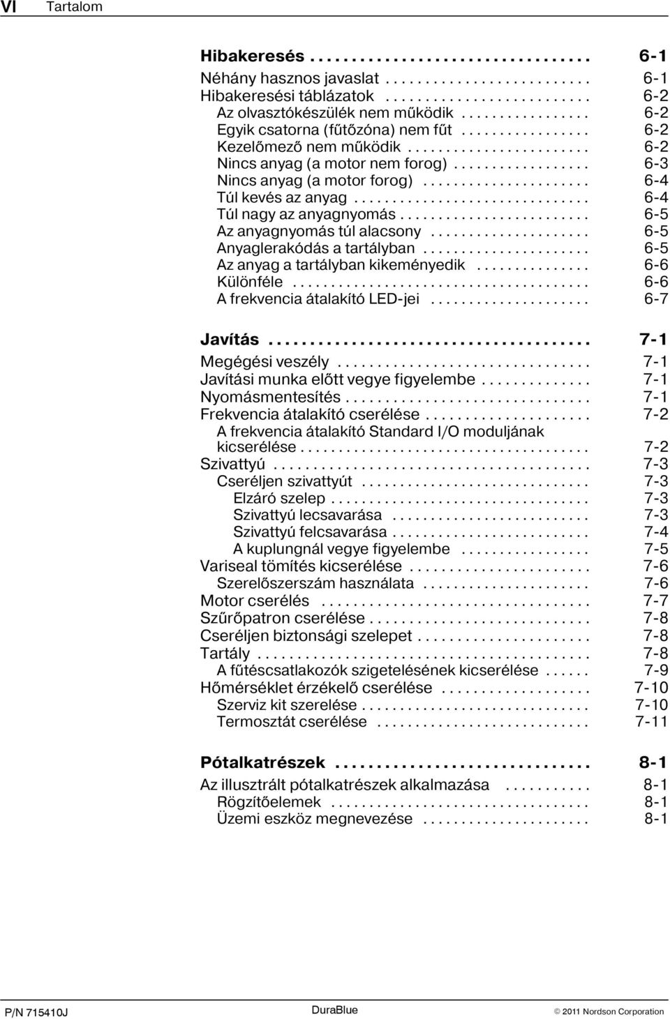.. 6 5 Az anyag a tartályban kikeményedik... 6 6 Különféle... 6 6 A frekvencia átalakító LED-jei... 6 7 Javítás... 7 1 Megégési veszély... 7 1 Javítási munka elõtt vegye figyelembe.