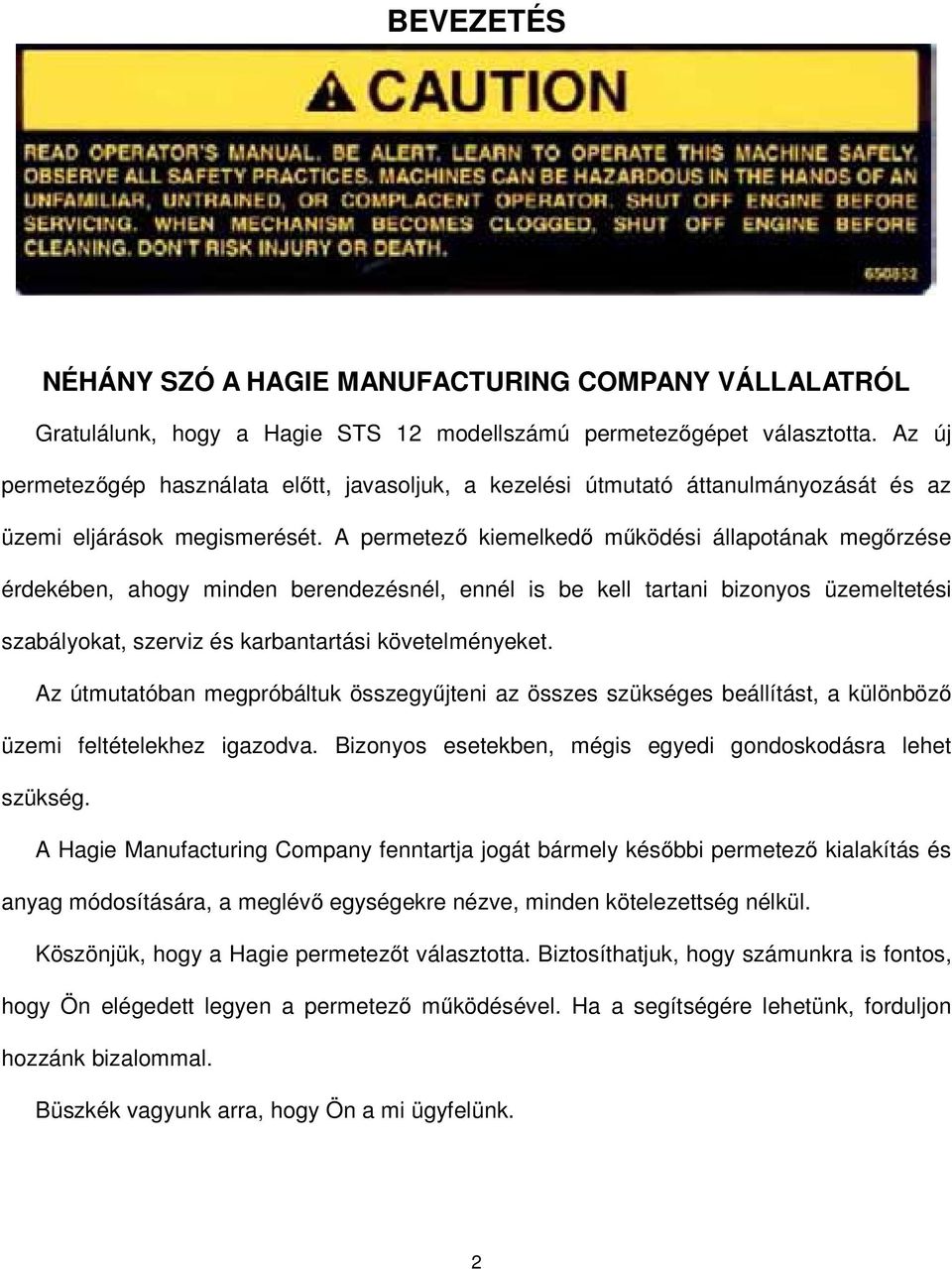 A permetező kiemelkedő működési állapotának megőrzése érdekében, ahogy minden berendezésnél, ennél is be kell tartani bizonyos üzemeltetési szabályokat, szerviz és karbantartási követelményeket.