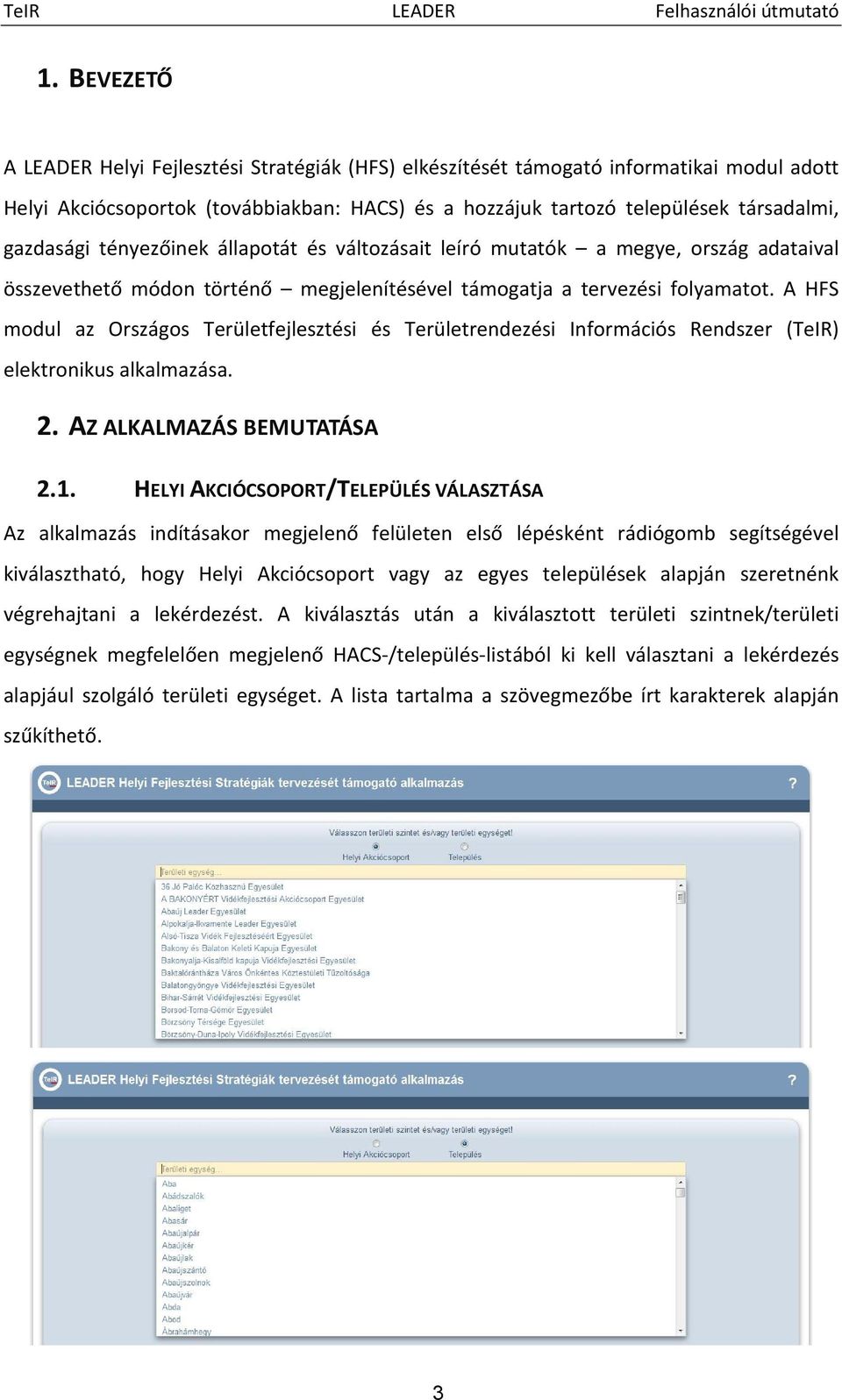 A HFS modul az Országos Területfejlesztési és Területrendezési Információs Rendszer (TeIR) elektronikus alkalmazása. 2. AZ ALKALMAZÁS BEMUTATÁSA 2.1.