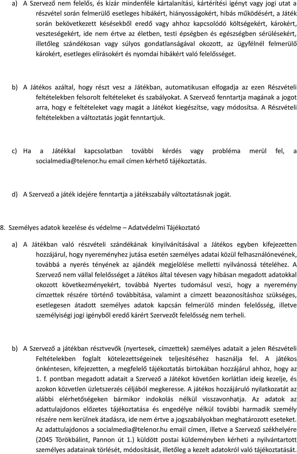 gondatlanságával okozott, az ügyfélnél felmerülő károkért, esetleges elírásokért és nyomdai hibákért való felelősséget.