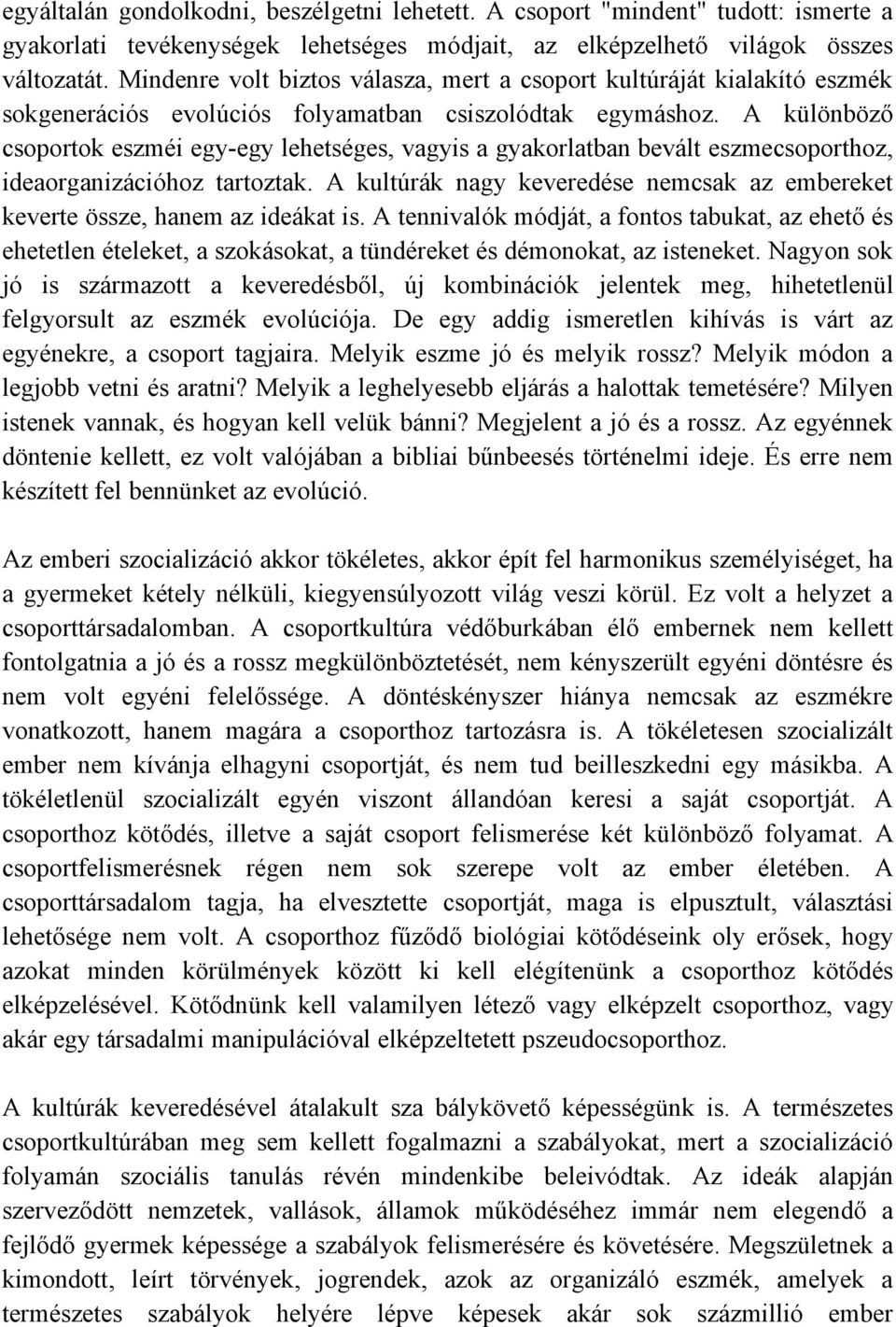 A különböző csoportok eszméi egy-egy lehetséges, vagyis a gyakorlatban bevált eszmecsoporthoz, ideaorganizációhoz tartoztak.