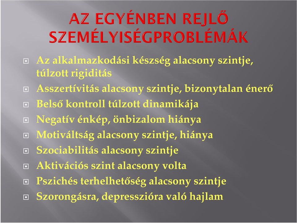 hiánya Motiváltság alacsony szintje, hiánya Szociabilitás alacsony szintje Aktivációs