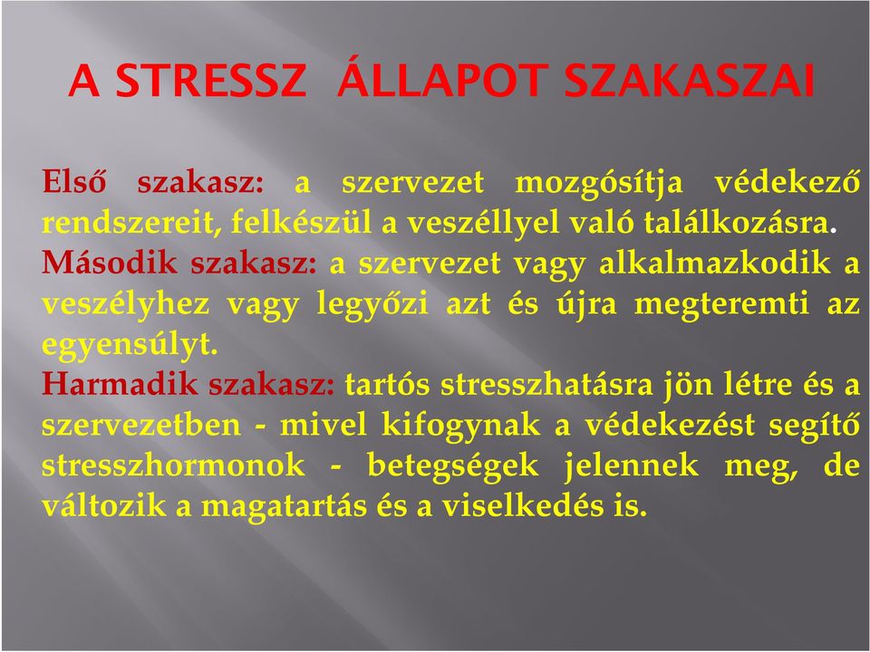 Második szakasz: a szervezet vagy alkalmazkodik a veszélyhez vagy legyőzi azt és újra megteremti az