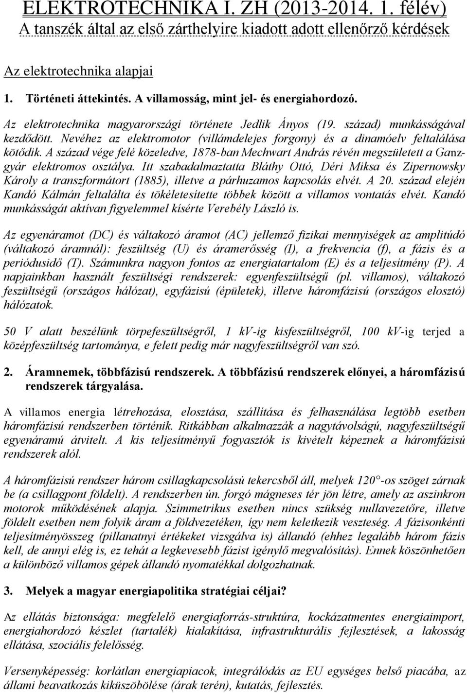 Nevéhez az elektromotor (villámdelejes forgony) és a dinamóelv feltalálása kötődik. A század vége felé közeledve, 1878-ban Mechwart András révén megszületett a Ganzgyár elektromos osztálya.