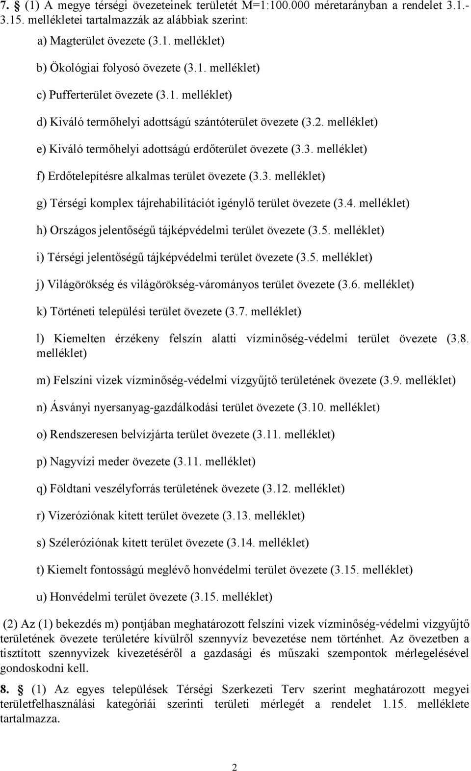 3. melléklet) g) Térségi komplex tájrehabilitációt igénylő terület övezete (3.4. melléklet) h) Országos jelentőségű tájképvédelmi terület övezete (3.5.