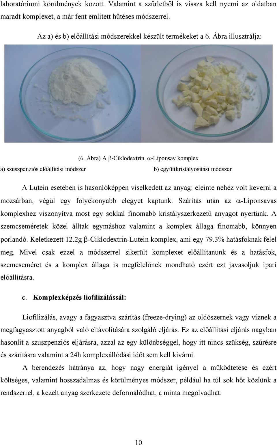 Ábra) A β-ciklodextrin, α-liponsav komplex a) szuszpenziós előállítási módszer b) együttkristályosítási módszer A Lutein esetében is hasonlóképpen viselkedett az anyag: eleinte nehéz volt keverni a