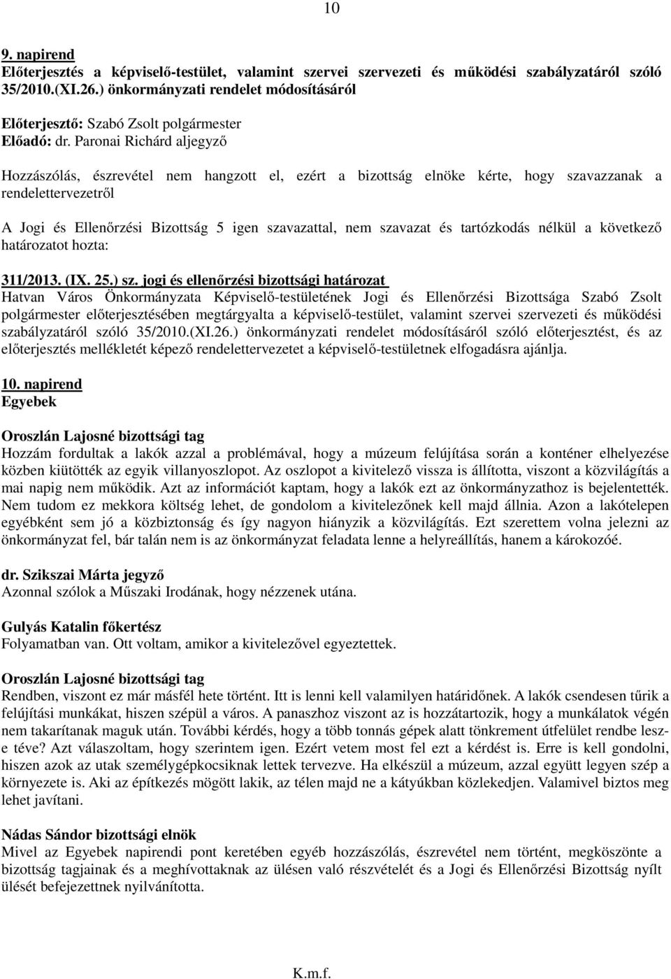 jogi és ellenőrzési bizottsági határozat polgármester előterjesztésében megtárgyalta a képviselő-testület, valamint szervei szervezeti és működési szabályzatáról szóló 35/2010.(XI.26.