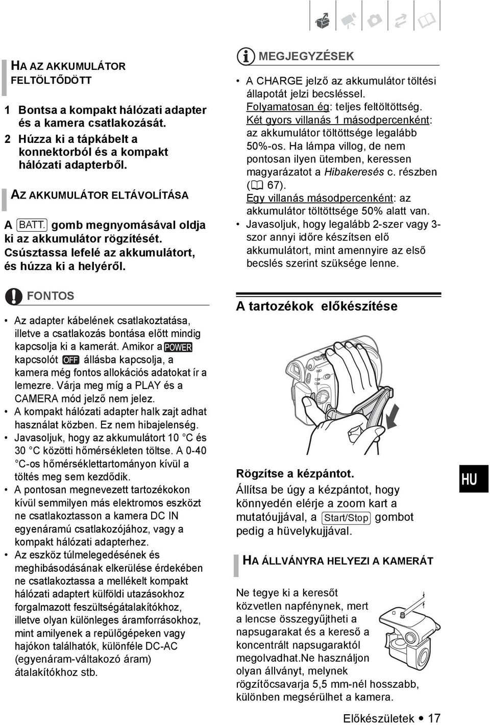 FONTOS Az adapter kábelének csatlakoztatása, illetve a csatlakozás bontása előtt mindig kapcsolja ki a kamerát.