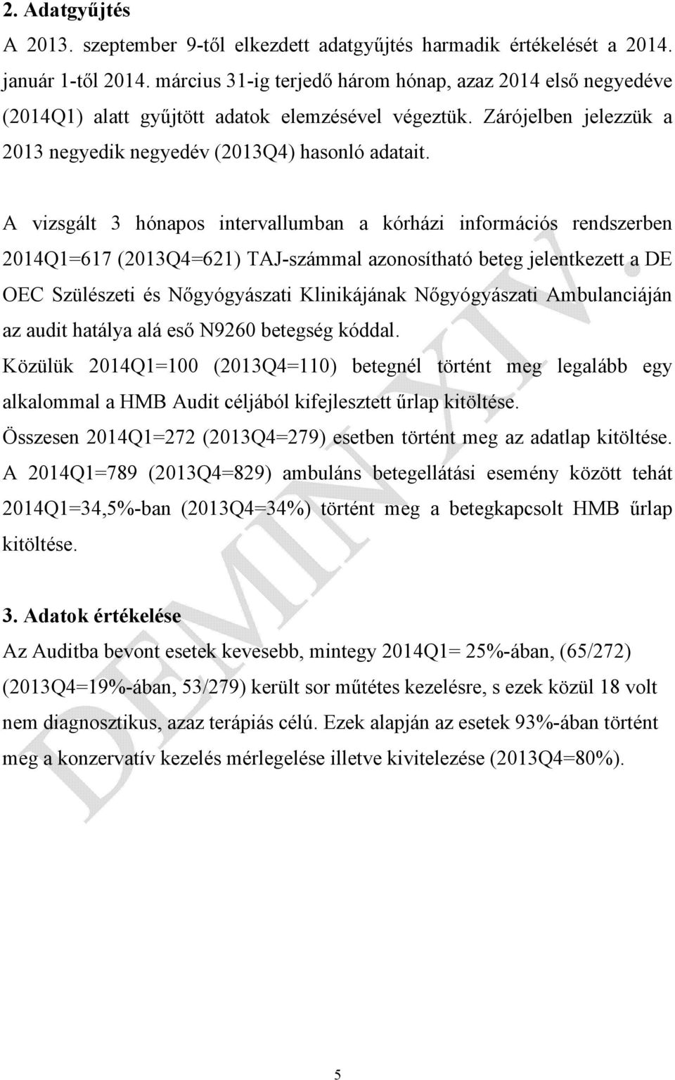 A vizsgált 3 hónapos intervallumban a kórházi információs rendszerben 2014Q1=617 (2013Q4=621) TAJ-számmal azonosítható beteg jelentkezett a DE OEC Szülészeti és Nőgyógyászati Klinikájának