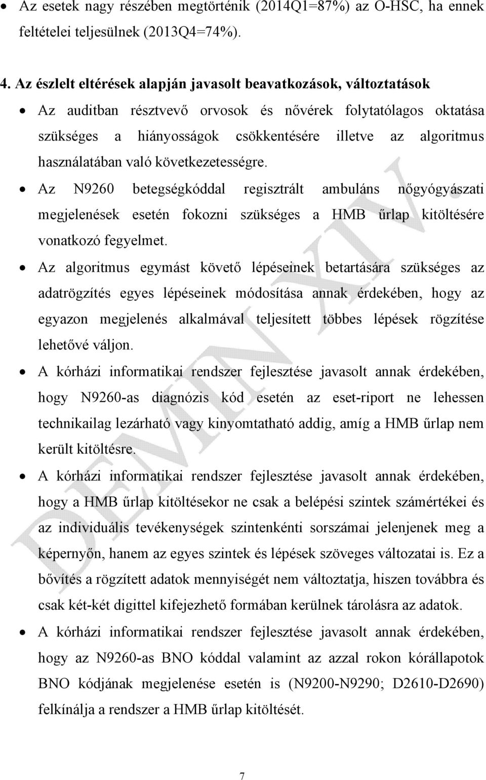 használatában való következetességre. Az N9260 betegségkóddal regisztrált ambuláns nőgyógyászati megjelenések esetén fokozni szükséges a HMB űrlap kitöltésére vonatkozó fegyelmet.