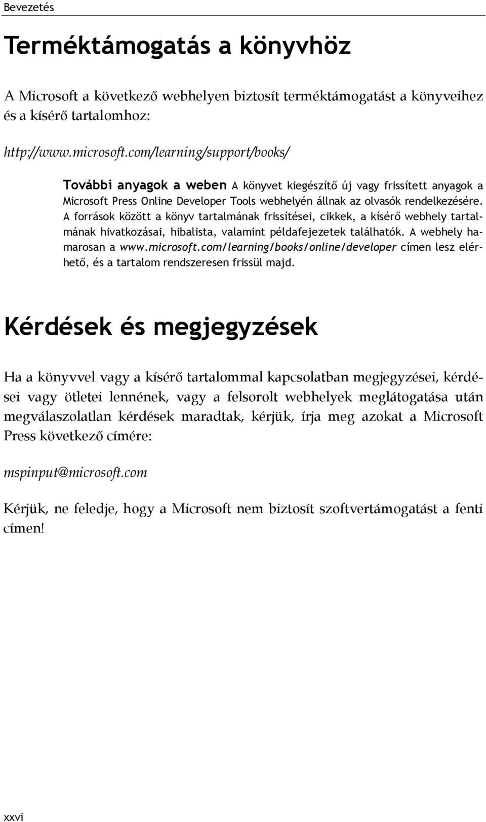 A források között a könyv tartalmának frissítései, cikkek, a kísérő webhely tartalmának hivatkozásai, hibalista, valamint példafejezetek találhatók. A webhely hamarosan a www.microsoft.