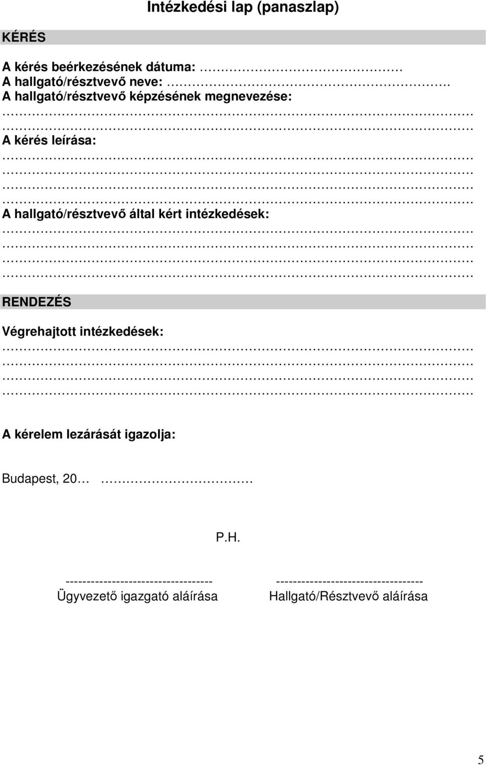 intézkedések: RENDEZÉS Végrehajtott intézkedések: A kérelem lezárását igazolja: Budapest, 20 P.H.