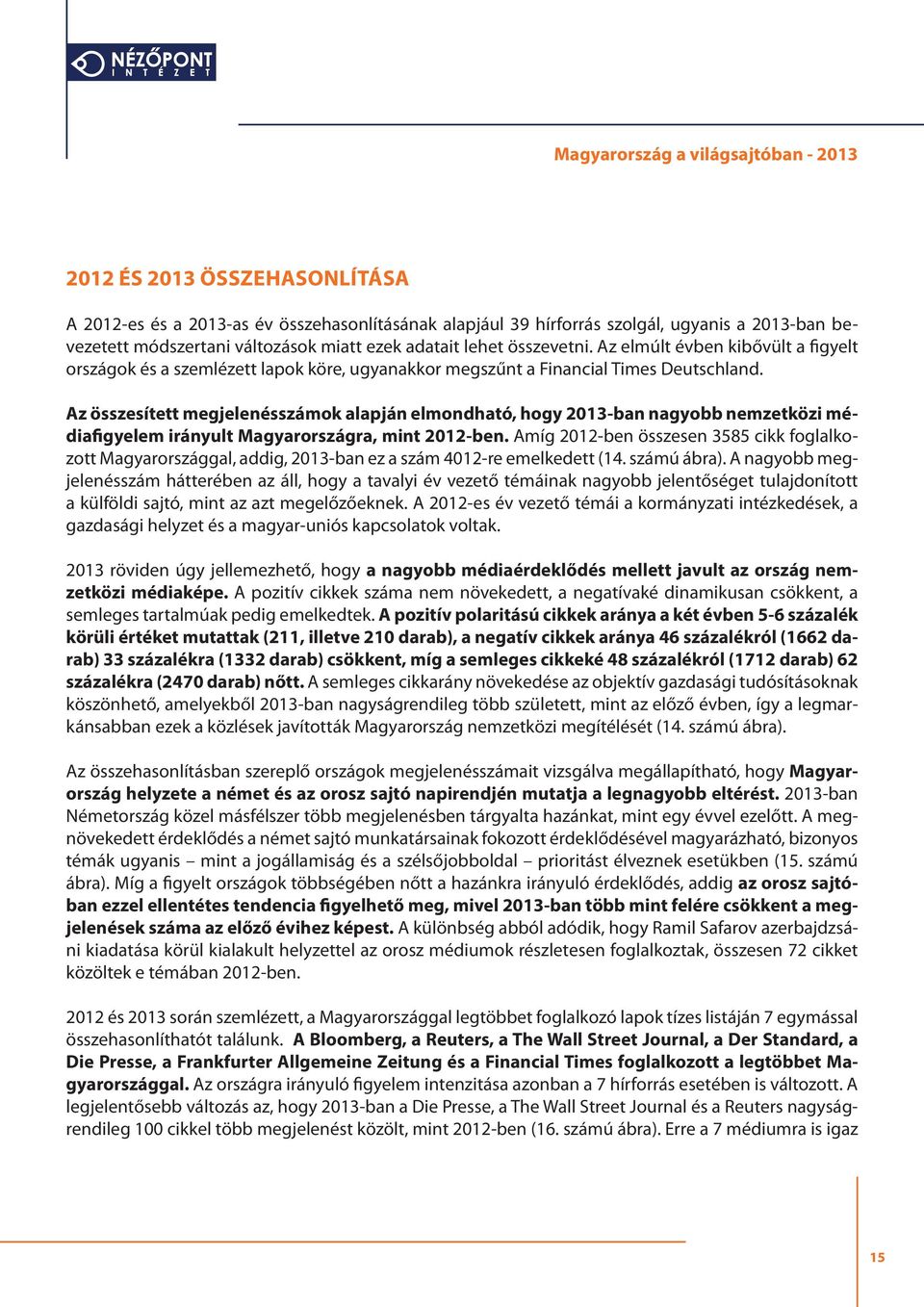 Az összesített megjelenésszámok alapján elmondható, hogy 2013-ban nagyobb nemzetközi médiafigyelem irányult Magyarországra, mint 2012-ben.