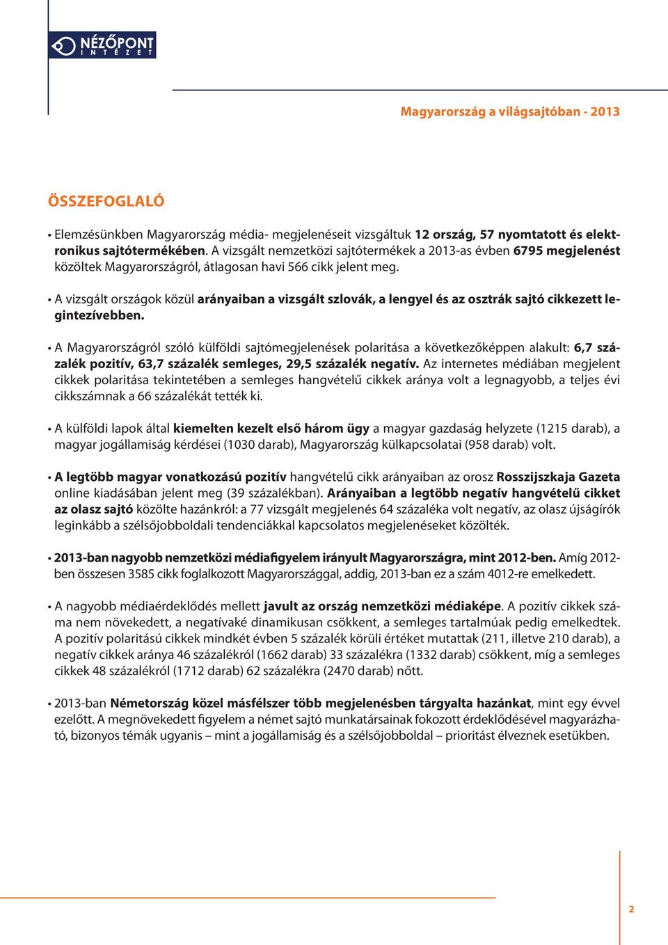 A vizsgált országok közül arányaiban a vizsgált szlovák, a lengyel és az osztrák sajtó cikkezett legintezívebben.
