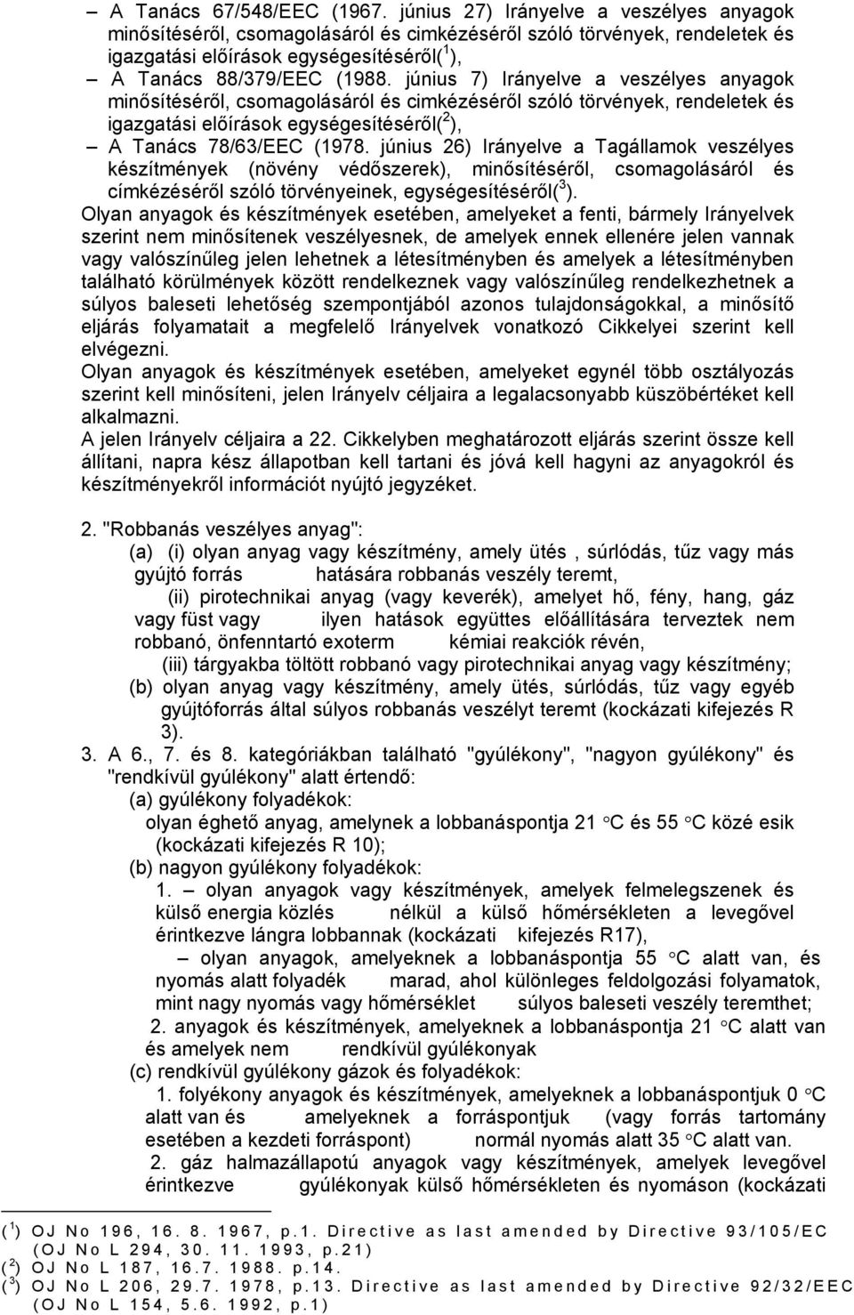 június 7) Irányelve a veszélyes anyagok minősítéséről, csomagolásáról és cimkézéséről szóló törvények, rendeletek és igazgatási előírások egységesítéséről( 2 ), A Tanács 78/63/EEC (1978.