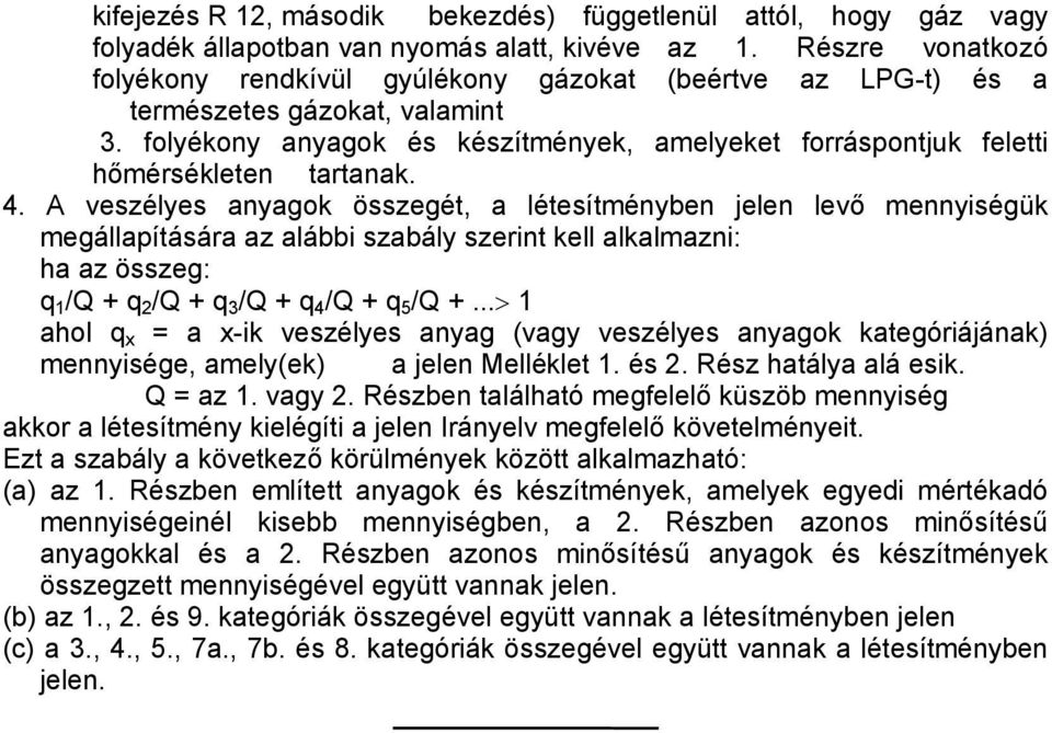 folyékony anyagok és készítmények, amelyeket forráspontjuk feletti hőmérsékleten tartanak. 4.